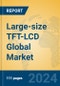 Large-size TFT-LCD Global Market Insights 2024, Analysis and Forecast to 2029, by Manufacturers, Regions, Technology, Product Type - Product Image
