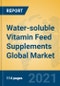 Water-soluble Vitamin Feed Supplements Global Market Insights 2021, Analysis and Forecast to 2026, by Manufacturers, Regions, Technology, Application, Product Type - Product Image