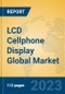 LCD Cellphone Display Global Market Insights 2023, Analysis and Forecast to 2028, by Manufacturers, Regions, Technology, Application, Product Type - Product Image