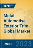 Metal Automotive Exterior Trim Global Market Insights 2023, Analysis and Forecast to 2028, by Manufacturers, Regions, Technology, Application, Product Type- Product Image