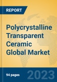 Polycrystalline Transparent Ceramic Global Market Insights 2023, Analysis and Forecast to 2028, by Manufacturers, Regions, Technology, Application, Product Type- Product Image