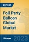 Foil Party Balloon Global Market Insights 2023, Analysis and Forecast to 2028, by Manufacturers, Regions, Technology, Application, Product Type - Product Image
