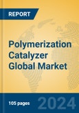 Polymerization Catalyzer Global Market Insights 2024, Analysis and Forecast to 2029, by Manufacturers, Regions, Technology- Product Image