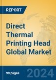 Direct Thermal Printing Head Global Market Insights 2024, Analysis and Forecast to 2029, by Manufacturers, Regions, Technology, Application, Product Type- Product Image