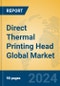 Direct Thermal Printing Head Global Market Insights 2024, Analysis and Forecast to 2029, by Manufacturers, Regions, Technology, Application, Product Type - Product Image