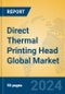 Direct Thermal Printing Head Global Market Insights 2024, Analysis and Forecast to 2029, by Manufacturers, Regions, Technology, Application, Product Type - Product Thumbnail Image