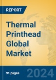 Thermal Printhead Global Market Insights 2024, Analysis and Forecast to 2029, by Manufacturers, Regions, Technology, Application, Product Type- Product Image