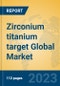 Zirconium titanium target Global Market Insights 2023, Analysis and Forecast to 2028, by Manufacturers, Regions, Technology, Application, Product Type - Product Image