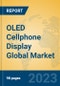 OLED Cellphone Display Global Market Insights 2023, Analysis and Forecast to 2028, by Manufacturers, Regions, Technology, Application, Product Type - Product Thumbnail Image