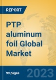 PTP aluminum foil Global Market Insights 2023, Analysis and Forecast to 2028, by Manufacturers, Regions, Technology, Application, Product Type- Product Image