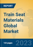 Train Seat Materials Global Market Insights 2023, Analysis and Forecast to 2028, by Manufacturers, Regions, Technology, Application, Product Type- Product Image