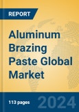 Aluminum Brazing Paste Global Market Insights 2024, Analysis and Forecast to 2029, by Manufacturers, Regions, Technology, Application, Product Type- Product Image