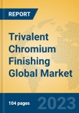 Trivalent Chromium Finishing Global Market Insights 2023, Analysis and Forecast to 2028, by Manufacturers, Regions, Technology, Product Type- Product Image