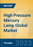 High Pressure Mercury Lamp Global Market Insights 2023, Analysis and Forecast to 2028, by Manufacturers, Regions, Technology, Product Type- Product Image