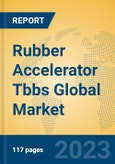 Rubber Accelerator Tbbs Global Market Insights 2023, Analysis and Forecast to 2028, by Manufacturers, Regions, Technology, Application, Product Type- Product Image