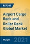 Airport Cargo Rack and Roller Deck Global Market Insights 2021, Analysis and Forecast to 2026, by Manufacturers, Regions, Technology, Application, Product Type - Product Image