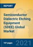 Semiconductor Dielectric Etching Equipment (SDEE) Global Market Insights 2021, Analysis and Forecast to 2026, by Manufacturers, Regions, Technology, Application- Product Image