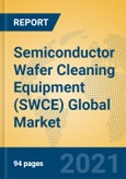 Semiconductor Wafer Cleaning Equipment (SWCE) Global Market Insights 2021, Analysis and Forecast to 2026, by Manufacturers, Regions, Technology, Application- Product Image