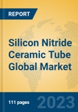 Silicon Nitride Ceramic Tube Global Market Insights 2023, Analysis and Forecast to 2028, by Manufacturers, Regions, Technology, Application, Product Type- Product Image