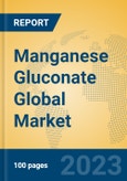 Manganese Gluconate Global Market Insights 2023, Analysis and Forecast to 2028, by Manufacturers, Regions, Technology, Application, Product Type- Product Image