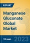 Manganese Gluconate Global Market Insights 2023, Analysis and Forecast to 2028, by Manufacturers, Regions, Technology, Application, Product Type - Product Image