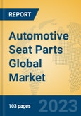 Automotive Seat Parts Global Market Insights 2023, Analysis and Forecast to 2028, by Manufacturers, Regions, Technology, Application, Product Type- Product Image