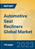 Automotive Seat Recliners Global Market Insights 2023, Analysis and Forecast to 2028, by Manufacturers, Regions, Technology, Application, Product Type- Product Image