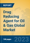 Drag Reducing Agent for Oil & Gas Global Market Insights 2023, Analysis and Forecast to 2028, by Manufacturers, Regions, Technology, Application, Product Type- Product Image