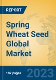 Spring Wheat Seed Global Market Insights 2023, Analysis and Forecast to 2028, by Manufacturers, Regions, Technology, Application, Product Type- Product Image