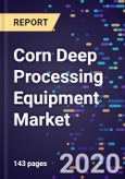 Corn Deep Processing Equipment Market Analysis, by Equipment Type, by End Product, by Application, Forecasts to 2026- Product Image