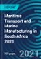 Maritime Transport and Marine Manufacturing in South Africa 2021 - Product Image