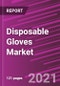 Disposable Gloves Market Share, Size, Trends, Industry Analysis Report, By Material; By Form; By End-Use; Segment Forecast, 2021 - 2028 - Product Image