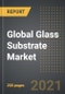 Global Glass Substrate Market (Value, Surface Area): Analysis By Type (Borosilicate, Silicon, Ceramic, Fused Silica, Others), End Use, By Region, By Country (2021 Edition): Market Insights and Forecast with Impact of COVID-19 (2021-2026) - Product Image