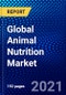 Global Animal Nutrition Market (2021-2026) by Administration Methods Species, Nutrient Product, End User, Geography, Competitive Analysis and the Impact of Covid-19 with Ansoff Analysis - Product Image