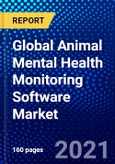 Global Animal Mental Health Monitoring Software Market (2021-2026) by Deployment, End User, Geography, Competitive Analysis and the Impact of Covid-19 with Ansoff Analysis- Product Image