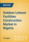 Outdoor Leisure Facilities Construction Market in Nigeria - Market Size and Forecasts to 2025 (including New Construction, Repair and Maintenance, Refurbishment and Demolition and Materials, Equipment and Services costs) - Product Thumbnail Image