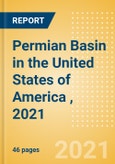 Permian Basin in the United States of America (USA), 2021 - Oil and Gas Shale Market Analysis and Outlook to 2025- Product Image