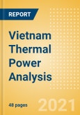 Vietnam Thermal Power Analysis - Market Outlook to 2030, Update 2021- Product Image