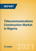 Telecommunications Construction Market in Nigeria - Market Size and Forecasts to 2025 (including New Construction, Repair and Maintenance, Refurbishment and Demolition and Materials, Equipment and Services costs)- Product Image