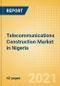 Telecommunications Construction Market in Nigeria - Market Size and Forecasts to 2025 (including New Construction, Repair and Maintenance, Refurbishment and Demolition and Materials, Equipment and Services costs) - Product Thumbnail Image