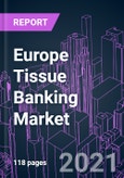 Europe Tissue Banking Market 2020-2030- Product Image