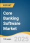 Core Banking Software Market Size, Share & Trends Analysis Report By Component (Solution, Service), By Deployment (Cloud, On-premise), By End-use (Banks, Financial Institutions), By Region, And Segment Forecasts, 2025 - 2030 - Product Image