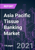 Asia Pacific Tissue Banking Market 2020-2030- Product Image