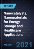 Growth Opportunities in Nanocatalysts, Nanomaterials for Energy Storage and Healthcare Applications- Product Image