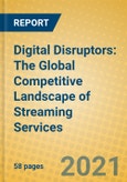 Digital Disruptors: The Global Competitive Landscape of Streaming Services- Product Image