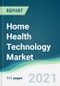 Home Health Technology Market - Forecasts from 2021 to 2026 - Product Thumbnail Image