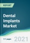 Dental Implants Market - Forecasts from 2021 to 2026 - Product Thumbnail Image