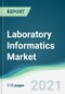 Laboratory Informatics Market - Forecasts from 2021 to 2026 - Product Image