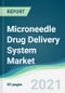 Microneedle Drug Delivery System Market - Forecasts from 2021 to 2026 - Product Thumbnail Image