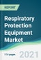 Respiratory Protection Equipment Market - Forecasts from 2021 to 2026 - Product Image